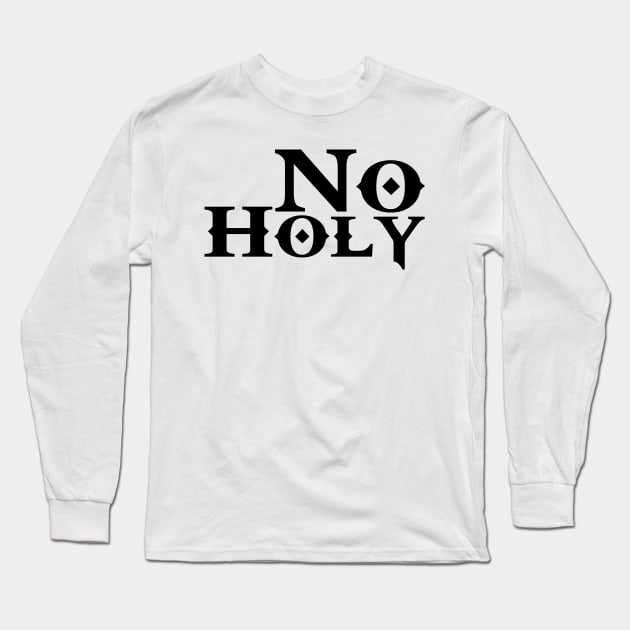 No Holy Atheist T-Shirt Long Sleeve T-Shirt by godlessmom